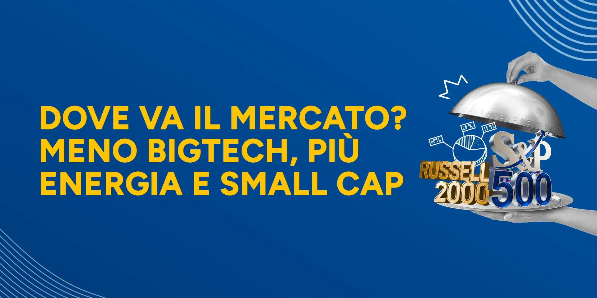 Copertina Dove va il mercato? Meno BigTech, più

energia e small cap